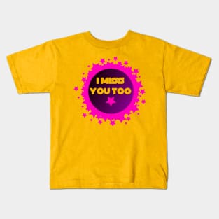 I Miss You Too Kids T-Shirt